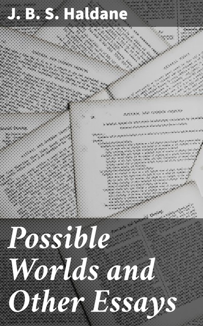 Possible Worlds and Other Essays, J.B. S. Haldane