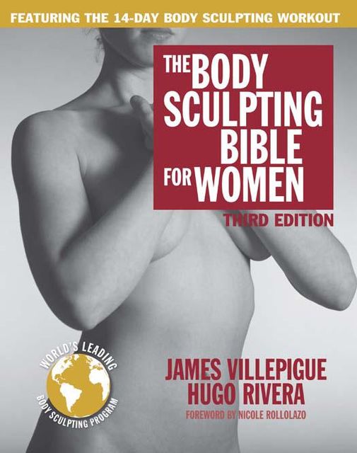 The Body Sculpting Bible for Women, Third Edition: The Way to Physical Perfection, James, Hugo, Rivera, Villepigue