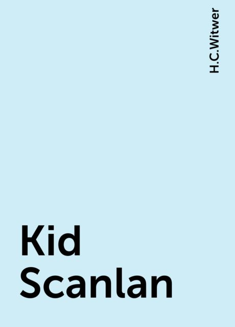 Kid Scanlan, H.C.Witwer