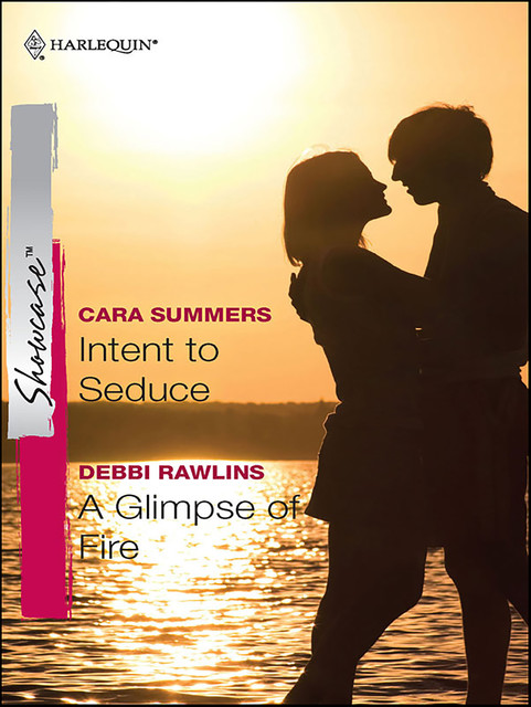 Intent to Seduce and A Glimpse of Fire, Debbi Rawlins, Cara Summers