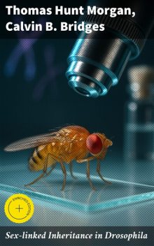 Sex-linked Inheritance in Drosophila, Calvin B. Bridges, Thomas Hunt Morgan