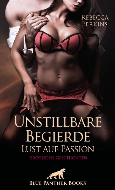 Unstillbare Begierde – Lust auf Passion | Erotische Geschichten, Rebecca Perkins