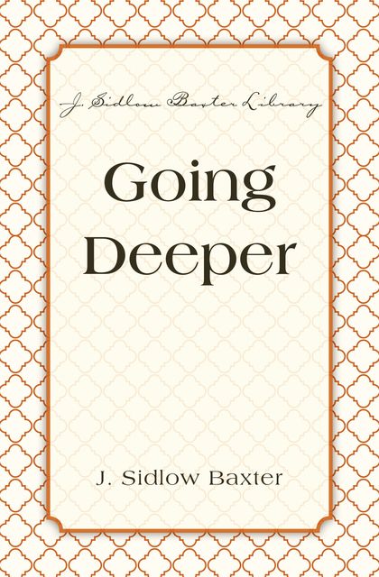 Going Deeper, J. Sidlow Baxter