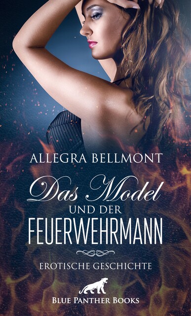 Das Model und der Feuerwehrmann | Erotische Geschichte, Allegra Bellmont