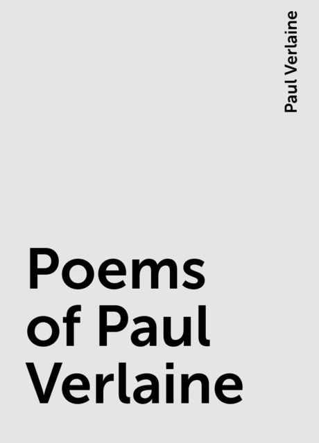 Poems of Paul Verlaine, Paul Verlaine