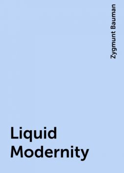 Liquid Modernity, Zygmunt Bauman