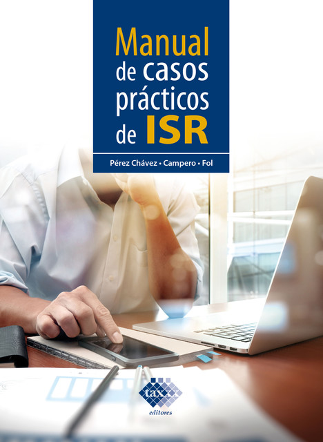 Manual de casos prácticos de ISR 2017, José Pérez Chávez, Raymundo Fol Olguín