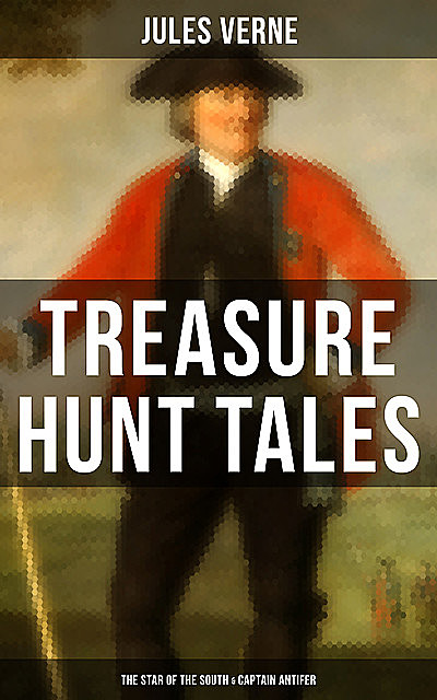 Treasure Hunt Tales: The Star of the South & Captain Antifer, Jules Verne