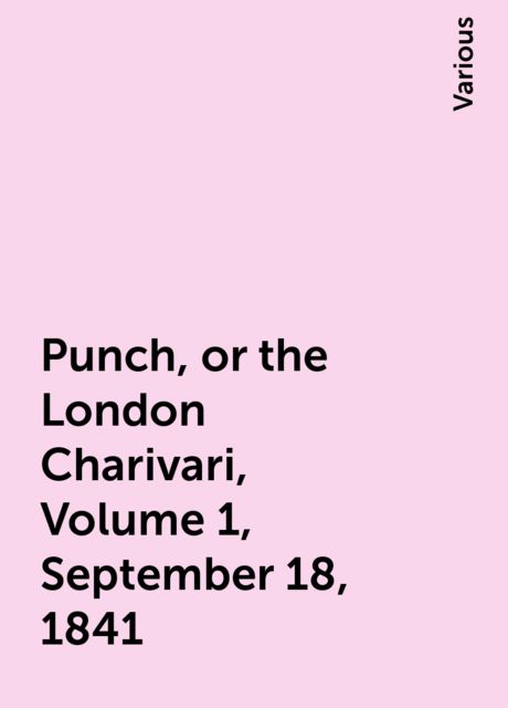 Punch, or the London Charivari, Volume 1, September 18, 1841, Various