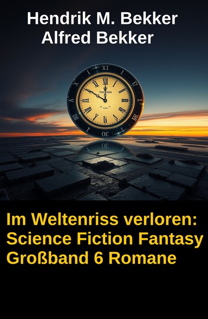 Im Weltenriss verloren: Science Fiction Fantasy Großband 6 Romane, Alfred Bekker, Konrad Carisi