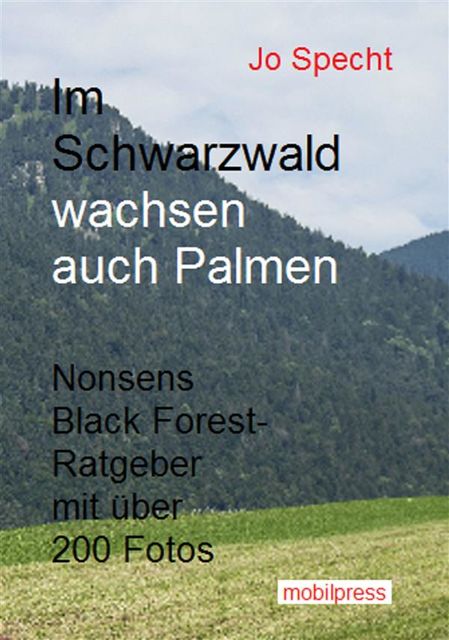 Schwarzwälder Geschichten / Im Schwarzwald wachsen auch Palmen, Jo Specht