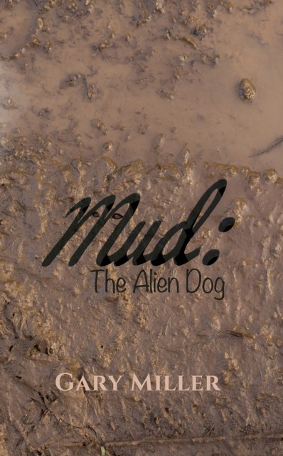 Mud: The Alien Dog, Gary Miller