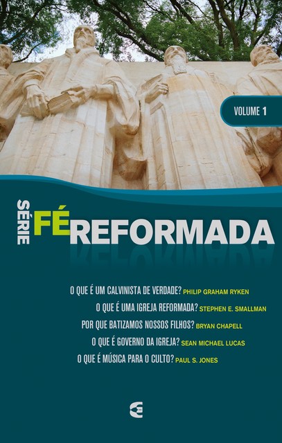 Série Fé Reformada – vol. 1, Bryan Chapell, Philip Graham Ryken, Paul S. Jones, Sean Michael Lucas, Stephen E. Smallman