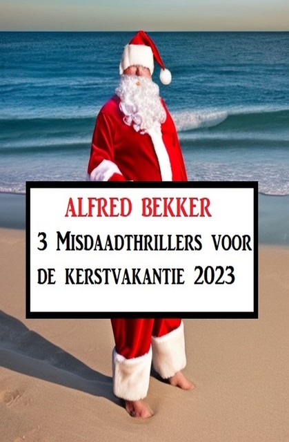 3 Misdaadthrillers voor de kerstvakantie 2023, Alfred Bekker
