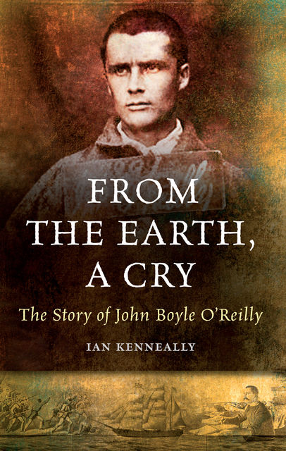 The Story of John Boyle O'Reilly, Ian Kenneally