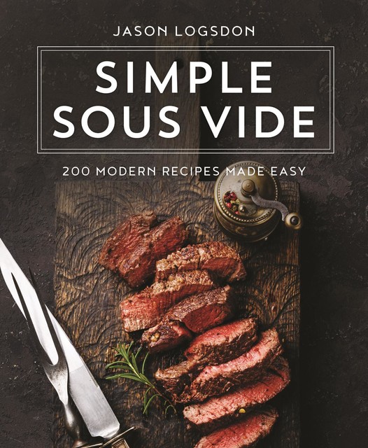 Simple Sous Vide, Jason Logsdon