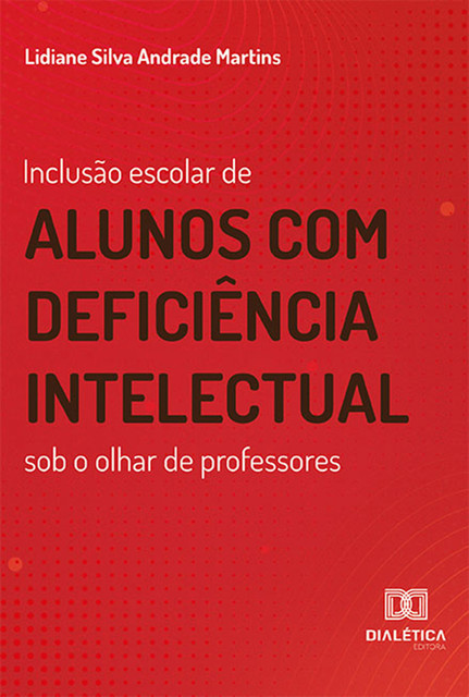 Inclusão escolar de alunos com deficiência intelectual sob o olhar de professores, Lidiane Silva Andrade Martins