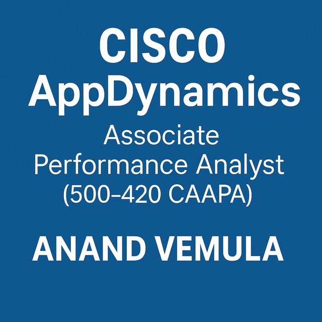 Cisco AppDynamics Associate Performance Analyst (500–420 CAAPA) – Study Guide, Anand Vemula