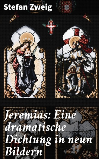 Jeremias: Eine dramatische Dichtung in neun Bildern, Stefan Zweig