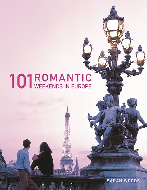 101 Romantic Weekends in Europe, Sarah Woods