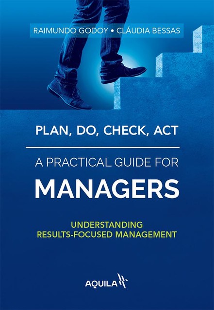 Plan, do, check, act – a practical guide for managers, Claudia Bessas, Raimundo Godoy