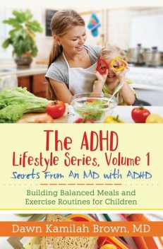 The ADHD Lifestyle Series, Volume 1: Secrets from an MD with ADHD, Dawn Brown