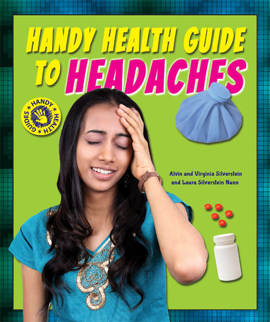 Handy Health Guide to Headaches, Alvin Silverstein, Laura Silverstein Nunn, Virginia Silverstein
