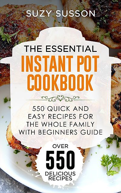 The Essential Instant Pot Cookbook, Suzy Susson