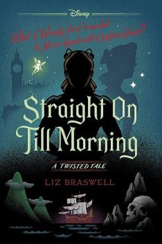 Straight On Till Morning: A Twisted Tale, Braswell Liz