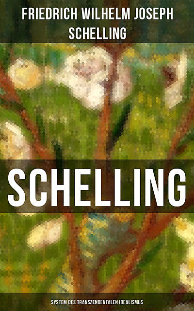 SCHELLING – System des transzendentalen Idealismus, Friedrich Wilhelm Joseph Schelling