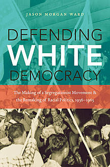 Defending White Democracy, Jason Morgan Ward