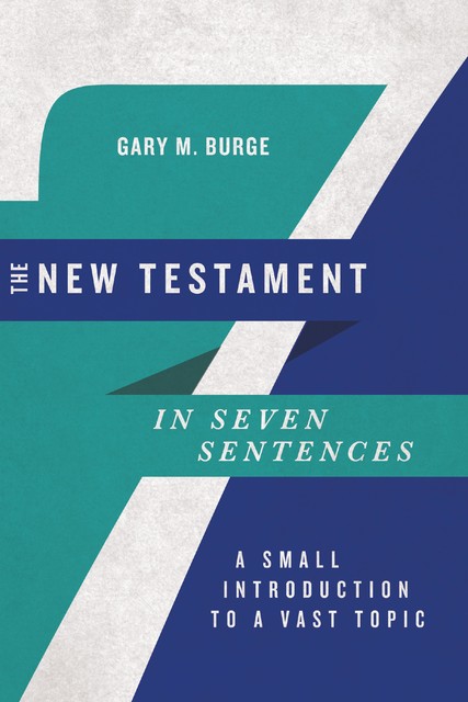 The New Testament in Seven Sentences, Gary Burge