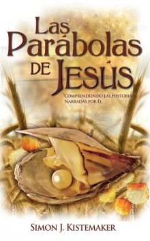 Las Parábolas de Jesús, Simon J. Kistemaker