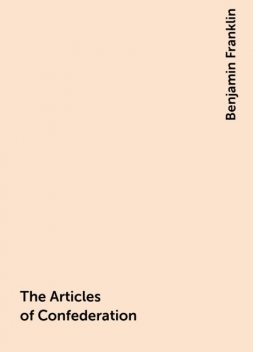 The Articles of Confederation, Benjamin Franklin
