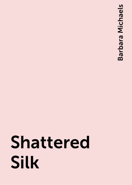 Shattered Silk, Barbara Michaels