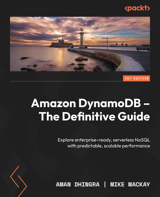 Amazon DynamoDB – The Definitive Guide, Mike Mackay, Aman Dhingra