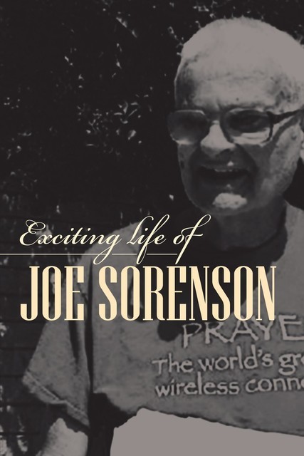 Exciting life of Joe Sorenson, Joe Sorenson