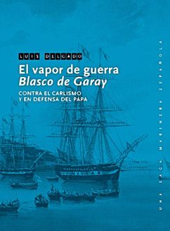 El Vapor De Guerra Blasco De Garay, Luis Delgado Bañón