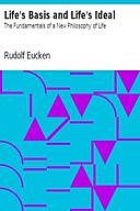 Life's Basis and Life's Ideal: The Fundamentals of a New Philosophy of Life, Rudolf Eucken