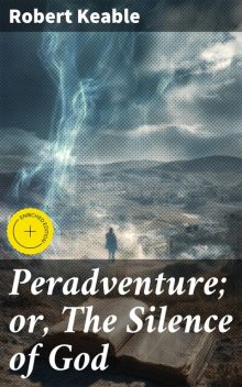 Peradventure; or, The Silence of God, Robert Keable
