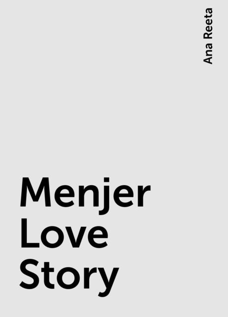 Menjer Love Story, Ana Reeta