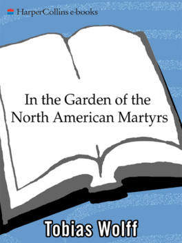 In The Garden Of The North American Martyrs, Tobias Wolff