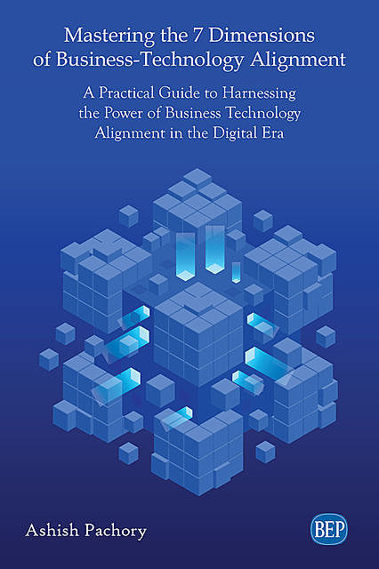 Mastering the 7 Dimensions of Business-Technology Alignment, Ashish Pachory