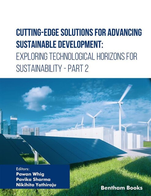Cutting-Edge Solutions for Advancing Sustainable Development: Exploring Technological Horizons for Sustainability – Part 2, amp, Nikihita Yathiraju, Pa wan Whig, Pavika Sharma