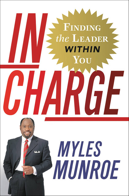 In Charge: Finding the Leader Within You, Myles Munroe