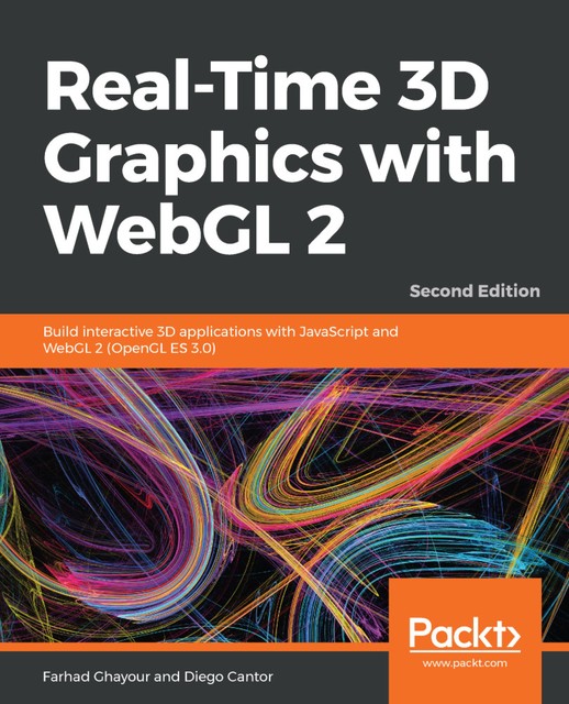 Real-Time 3D Graphics with WebGL 2, Diego Cantor, Farhad Ghayour