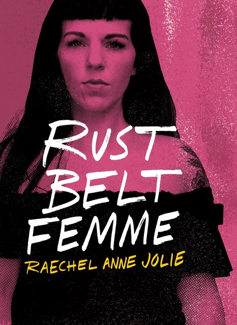 Rust Belt Femme, Raechel Anne Jolie