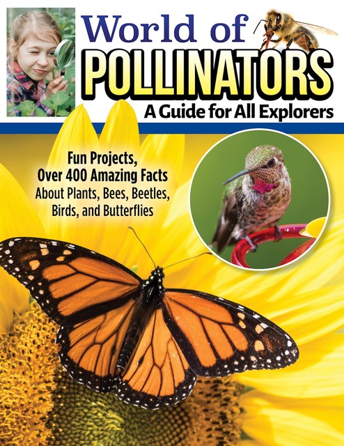 World of Pollinators: A Guide for Explorers of All Ages, Editors of Creative Homeowner