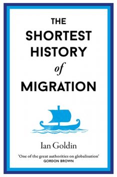 The Shortest History of Migration, Ian Goldin