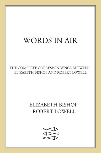 Words in Air, Elizabeth Bishop, Robert Lowell